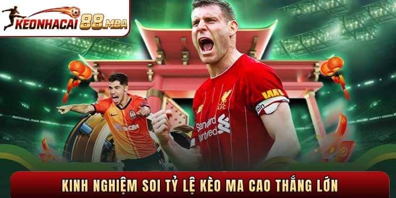 Kinh nghiệm soi Tỷ lệ kèo Ma Cao thắng lớn