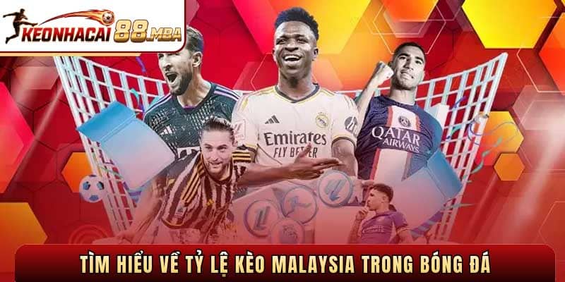 Tìm hiểu về Tỷ lệ kèo Malaysia trong bóng đá